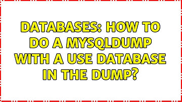 Databases: How to do a mysqldump with a use database in the dump? (4 Solutions!!)
