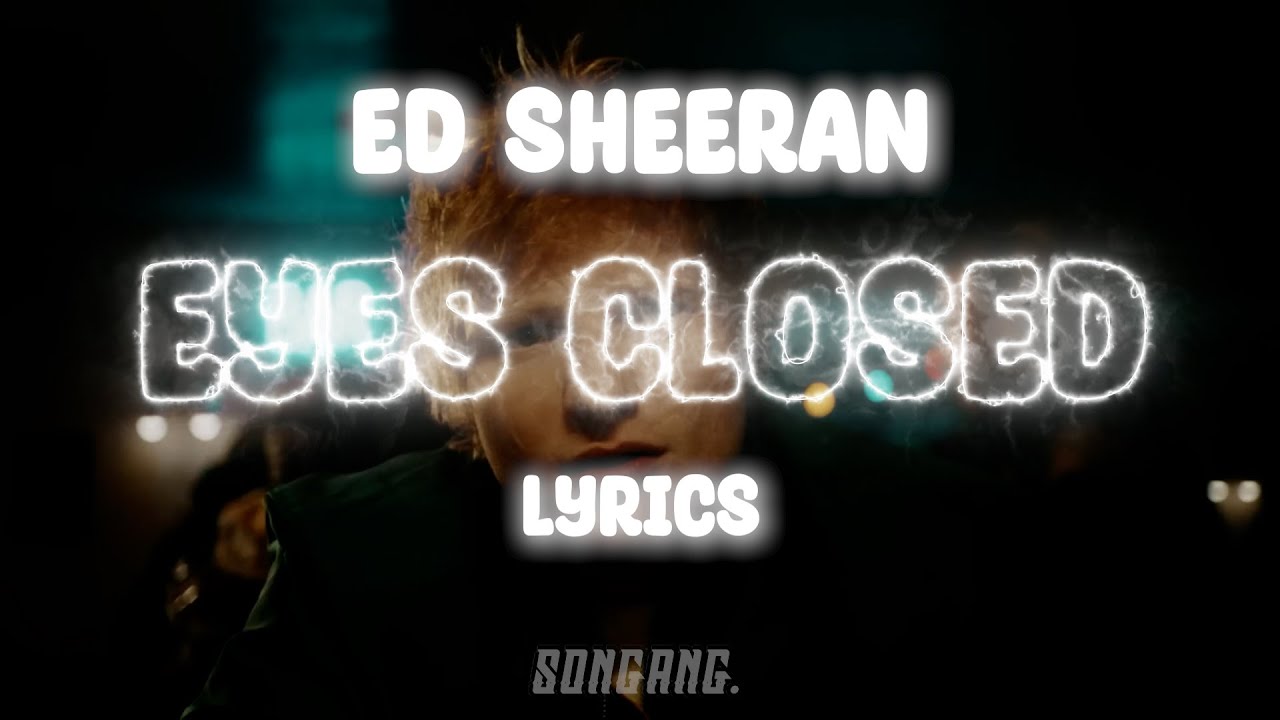Ed Sheeran Eyes Closed (Lyrics) YouTube