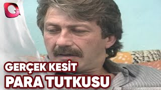 GERÇEK KESİT - PARA TUTKUSU