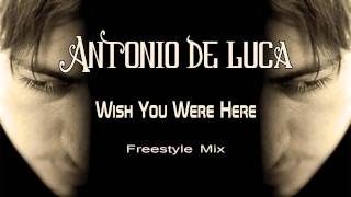 Antonio de Luca - Wish You Were Here (Freestyle Mix)