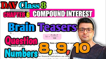 DAV Math | Class 8 | Chapter 6 | Compound Interest | Brain Teasers | Question 8, 9, 10