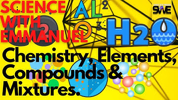 ELEMENTS, COMPOUNDS AND MIXTURES | GCSE, IGCSE AND KCSE CHEMISTRY| AQA, EDEXCEL CIE, OCR, WJEC