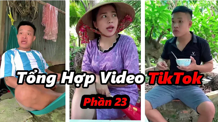 Tng Hp Video Tiktok Hay nht Ca Nguyn Huy Vlog Phn 23