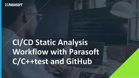 Demo With Q&A: How to Create a Static Analysis Workflow with Parasoft C/C++test and GitHub