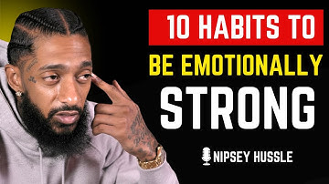 🔥 10 Habits to Be Emotionally Strong | NIPSEY HUSSLE