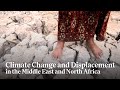 Climate change and displacement in the middle east and north africa