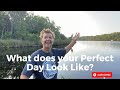 What does your Perfect Day Look Like?