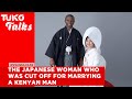 The Japanese woman who was cut off for marrying a Kenyan man and speaks fluent Swahili | Tuko TV