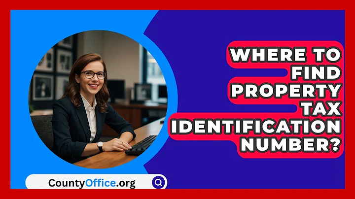 Where To Find Property Tax Identification Number? - CountyOffice.org