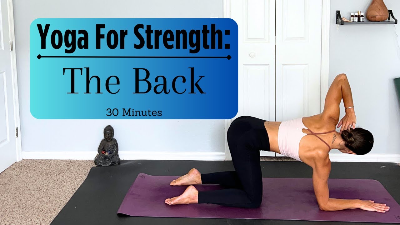 Yoga For Back Strength And Flexibility 30 Minute Yoga Workout YouTube