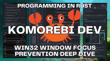 Win32 Window Focus Prevention Deep Dive | Rust Programming🦀 | Komorebi | Windows 11 Tiling WM