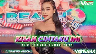 SINGLE FUNKOT ❗ KISAH CINTAKU INI | NEW REMIX 2024 BY DJ #VANESHA