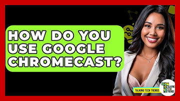 How Do You Use Google Chromecast? - Talking Tech Trends