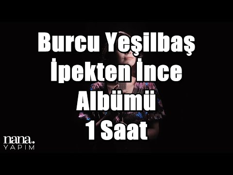 Burcu Yeşilbaş  İpekten İnce #albümü 1 Saat #burcuyeşilbaş #ipektenince #duygusal #pop #slow