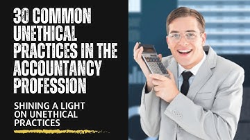 30 Common Unethical Practices in the Accountancy Profession: Shining a Light on Unethical Practices