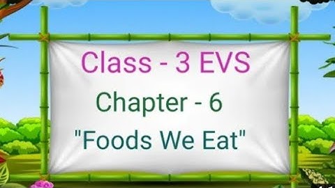 NCERT, Class 3rd, Lesson - 6, Foods we eat,  explanation with solved exercise in hindi