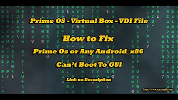 Fix Prime OS  or Any Android x86 OS Virtual Box Can