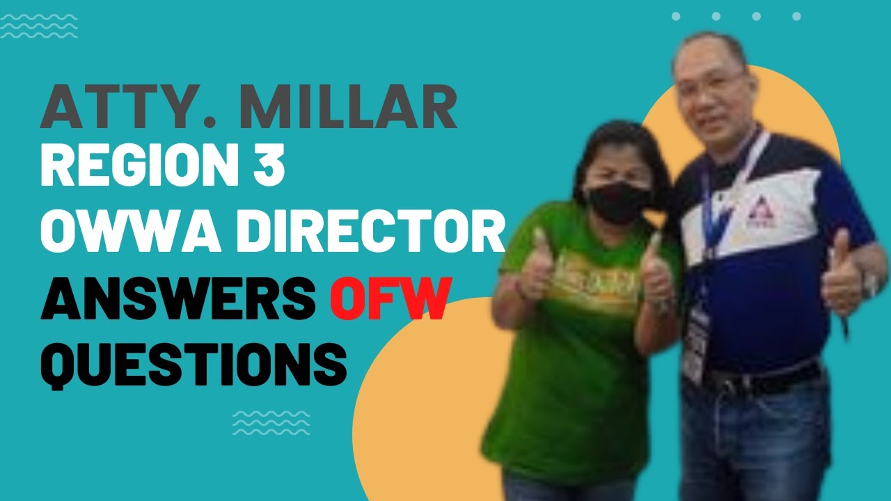 REGION 3 OWWA DIRECTOR ATTY. MILLAR ANSWER OFW QUESTIONS