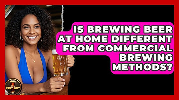 Is Brewing Beer at Home Different From Commercial Brewing Methods? | The Pint Guy