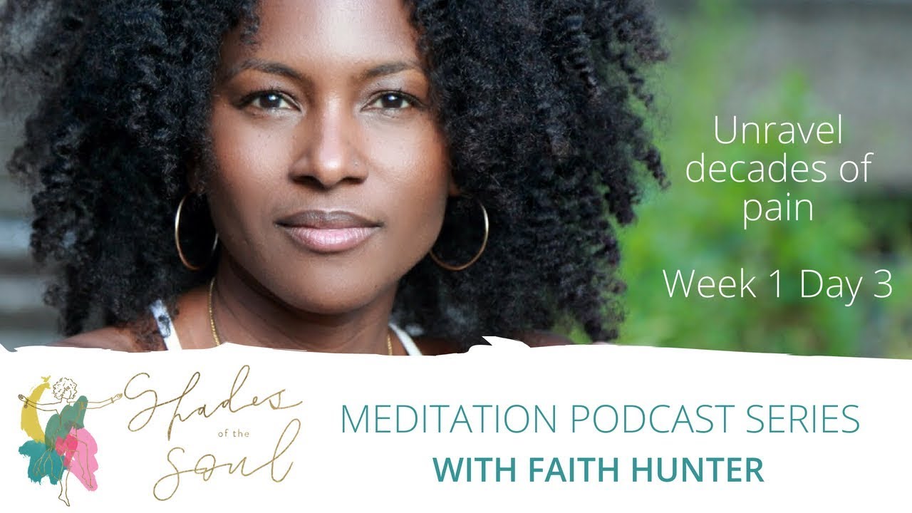 Week 1 Day 3 Unravel decades of pain Meditation with Faith Hunter