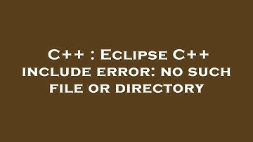 C++ : Eclipse C++ include error: no such file or directory