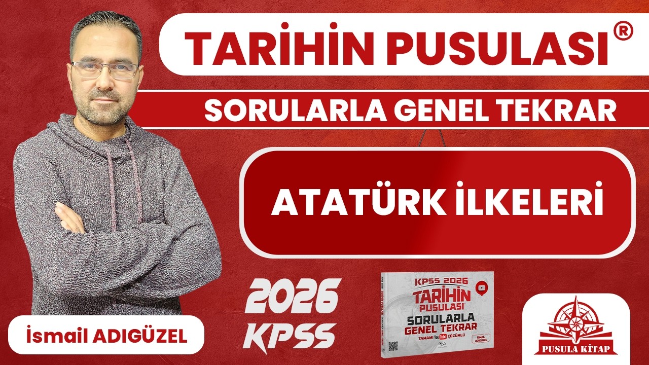 2026 KPSS Tarihin Pusulası - Atatürk İlkeleri - İsmail ADIGÜZEL