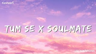 Tum Se x Soulmate (Lyrics) | keshulofi | Arijit Singh | Raghav Chaitanya