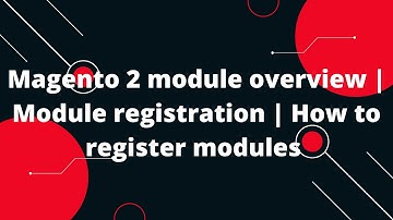 Magento 2 module overview | Module registration | How to register modules