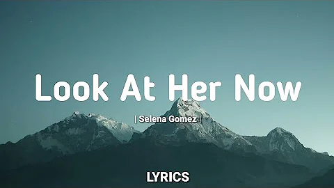 Selena Gomez - Look At Her Now (Lyrics)