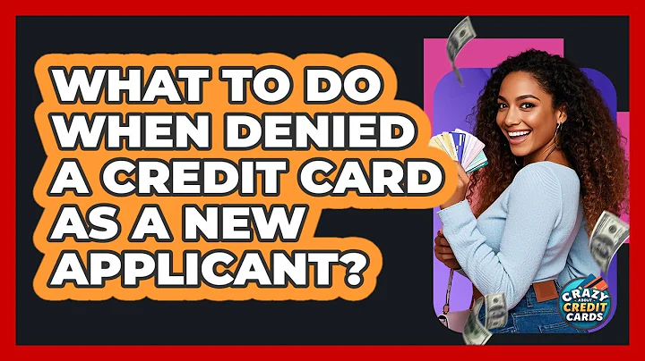 What To Do When Denied A Credit Card As A New Applicant? - Crazy About Credit Cards