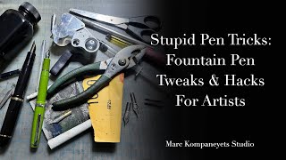 Stupid Pen Tricks: Fountain Pen Tweaks And Hacks For Artists