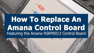 How to Replace the Amana RSKP0013 Control Board