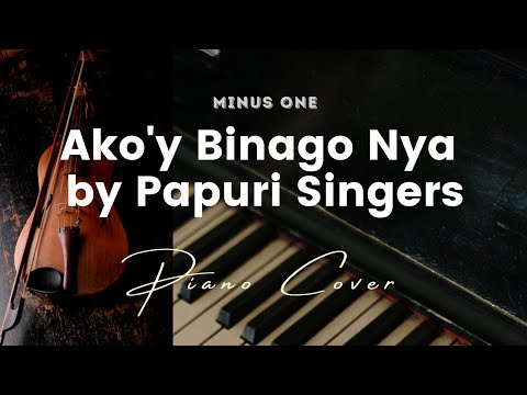 Akoy Binago Nya by Papuri Singers   Karaoke   Minus One   Piano cover