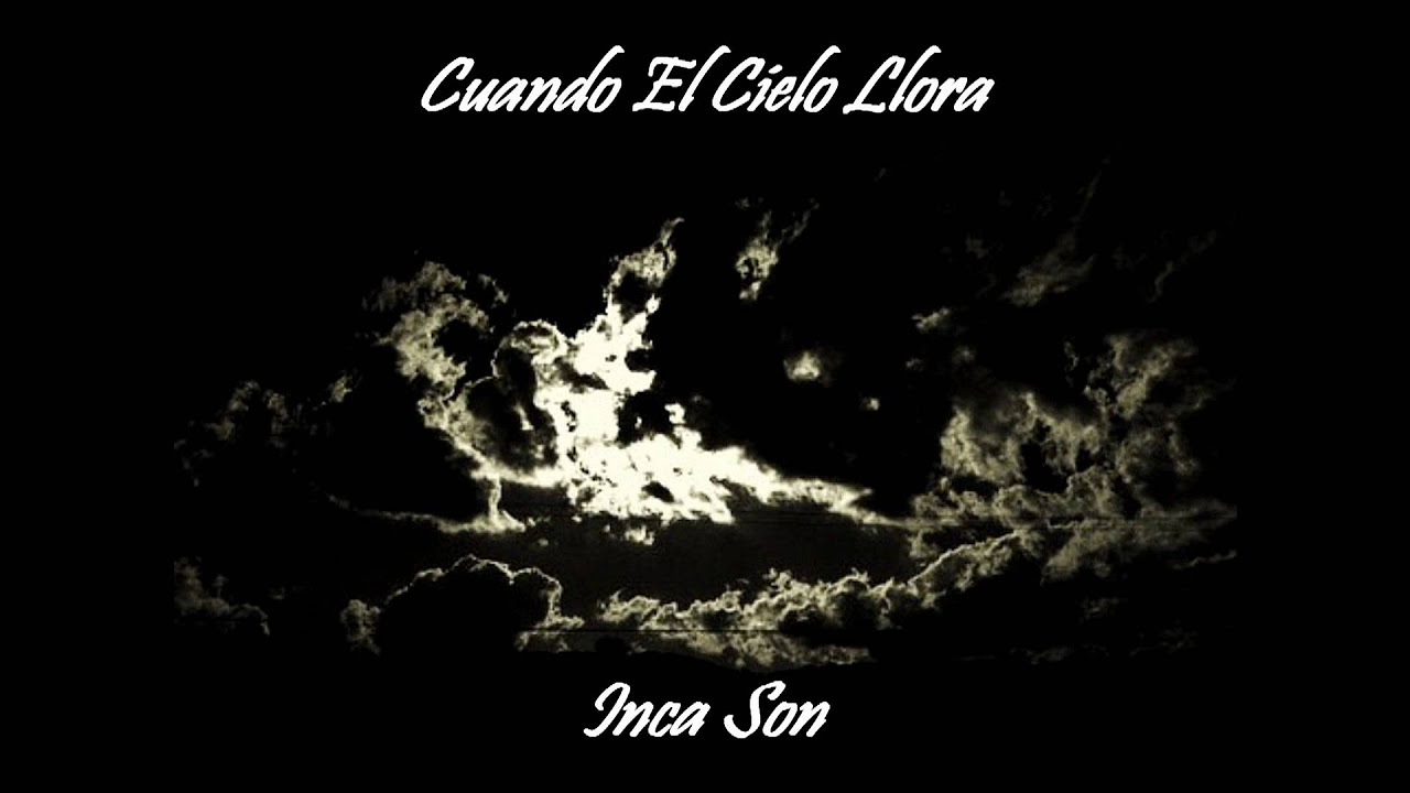 Cuando El Cielo Llora When Heaven Cries by Inca Son