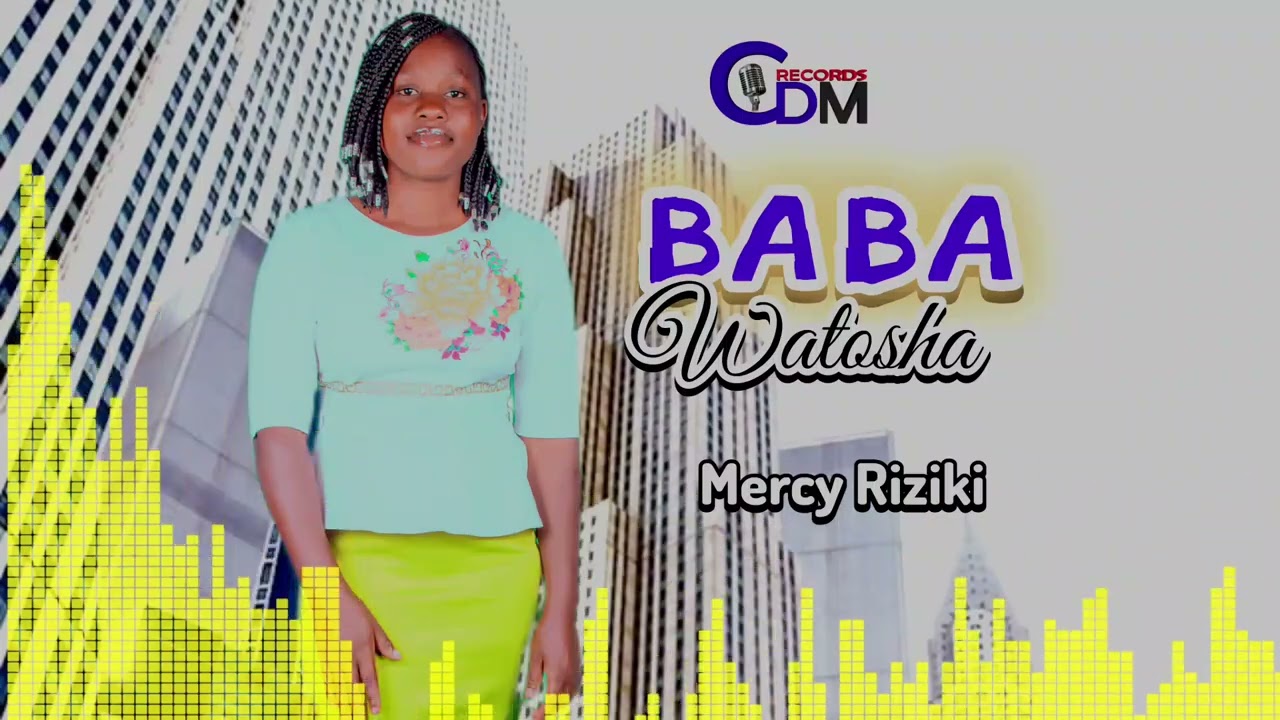BABA WATOSHA By Mercy Riziki (Official Audio)