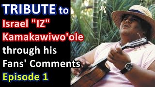 🌈 TRIBUTE to Israel "IZ" Kamakawiwo'ole through his Fans' Comments ➖ Episode 1  🌈