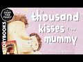 A thousand kisses from mummy  a story about how kisses never get old