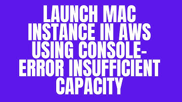 LAUNCH MAC INSTANCE IN AWS USING CONSOLE – ERROR INSUFFICIENT CAPACITY