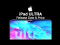 iPad ULTRA Release Date and Price - SUPRISE RELEASE IN 2023?