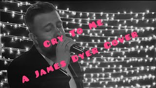 Cry To Me (Solomon Burke) - a James Dyer cover