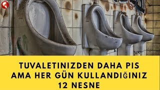 Tuvaletinizden Daha Pis Ama Her Gün Kullandığınız 12 Nesne