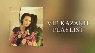 VIP KAZAKH PLAYLIST | ВИП КАЗАХ ПЛЕЙЛИСТ