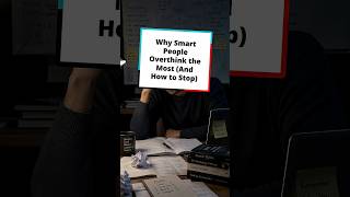 Why Smart People Overthink the Most (And How to Stop)