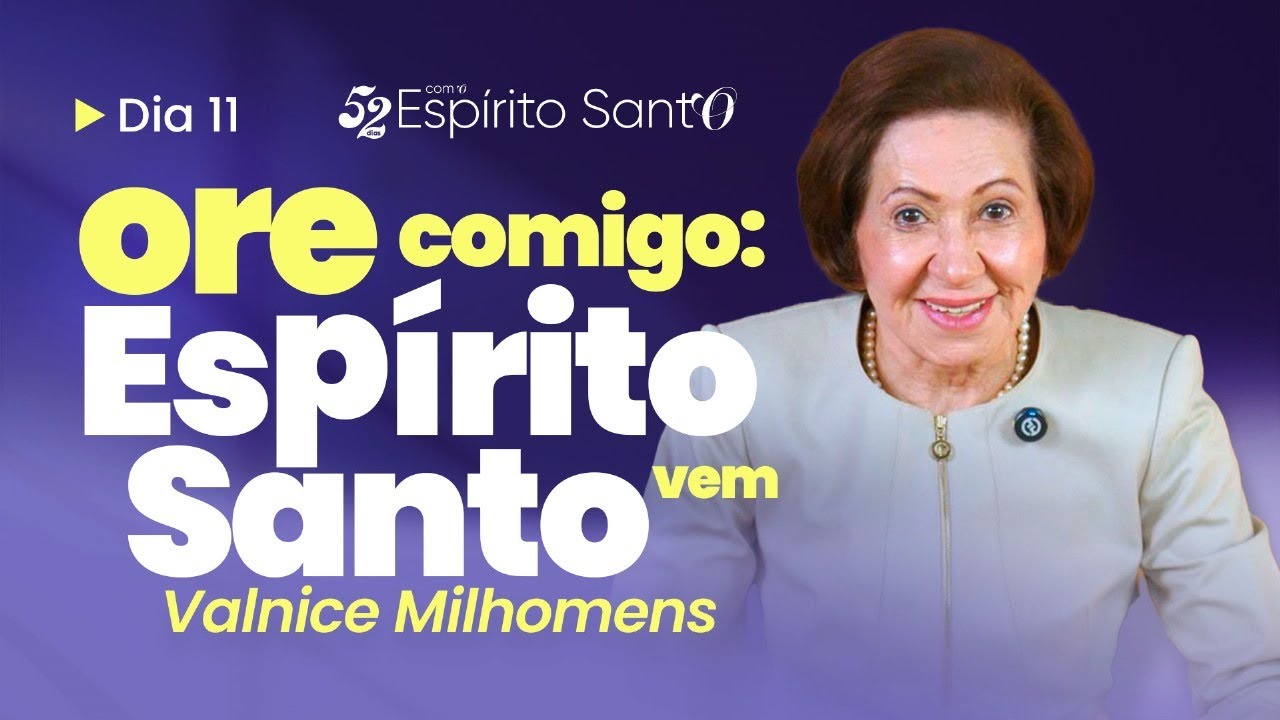 ORAÇÃO BASEADA NO ESTUDO DO ESPÍRITO SANTO | DIA 11 | VALNICE MILHOMENS