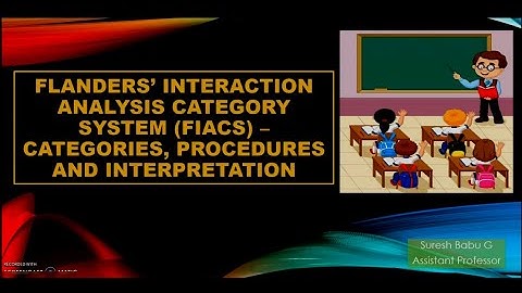 Flanders’ Interaction Analysis Category System (FIACS) - BEd Class Time - Suresh Babu G