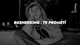 Rusherking - Te Prometí || LETRA