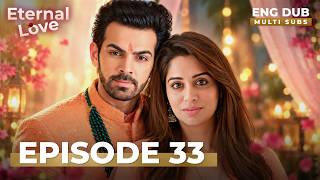 Eternal Love | Full Episode 33 | MULTI SUB | Indian Series in English Dubbed #EP33