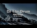 DJ the drum remix, tiktok version | Alan Walker (Lirik).