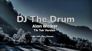 DJ the drum remix, tiktok version | Alan Walker (Lirik).