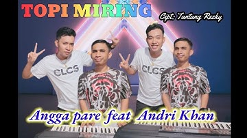 🔰TOPI MIRING~CIPT:TANTANG RESKY~COVER:ANGGA PARE & ANDRI KHAN~MUSIK:ANDRI KHAN